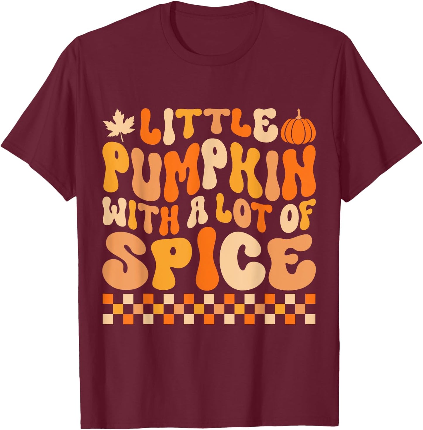 Little Pumpkin With a Lot of Spice Funny Thanksgiving Kids T-Shirt - T-Shirt | Maroon