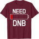 Drum And Bass Need DNB Junglist Party Rave Gift T-Shirt - T-Shirt | Maroon