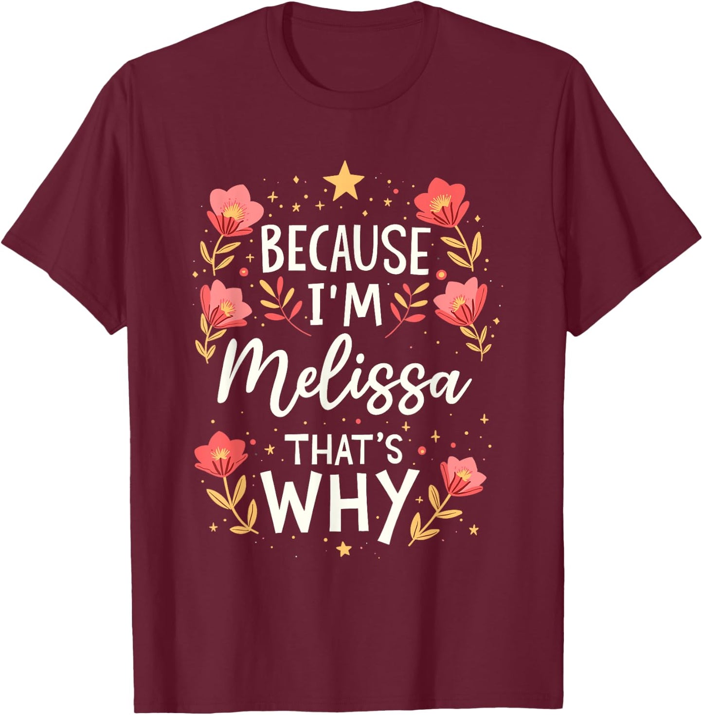 Women Because I'm Melissa That's Why Woman Name T-Shirt - T-Shirt | Maroon