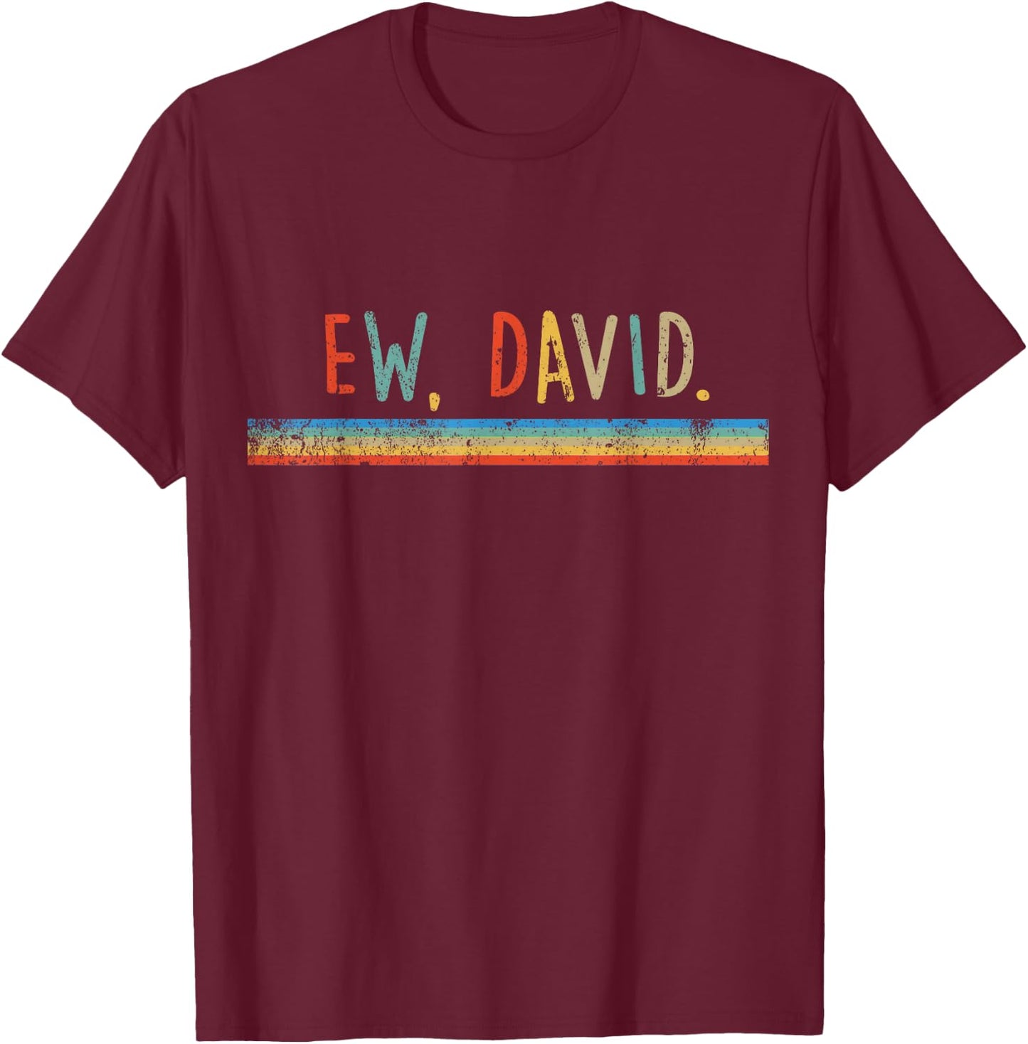 Funny Ew, David. Vintage Retro Distressed T-Shirt - T-Shirt | Maroon