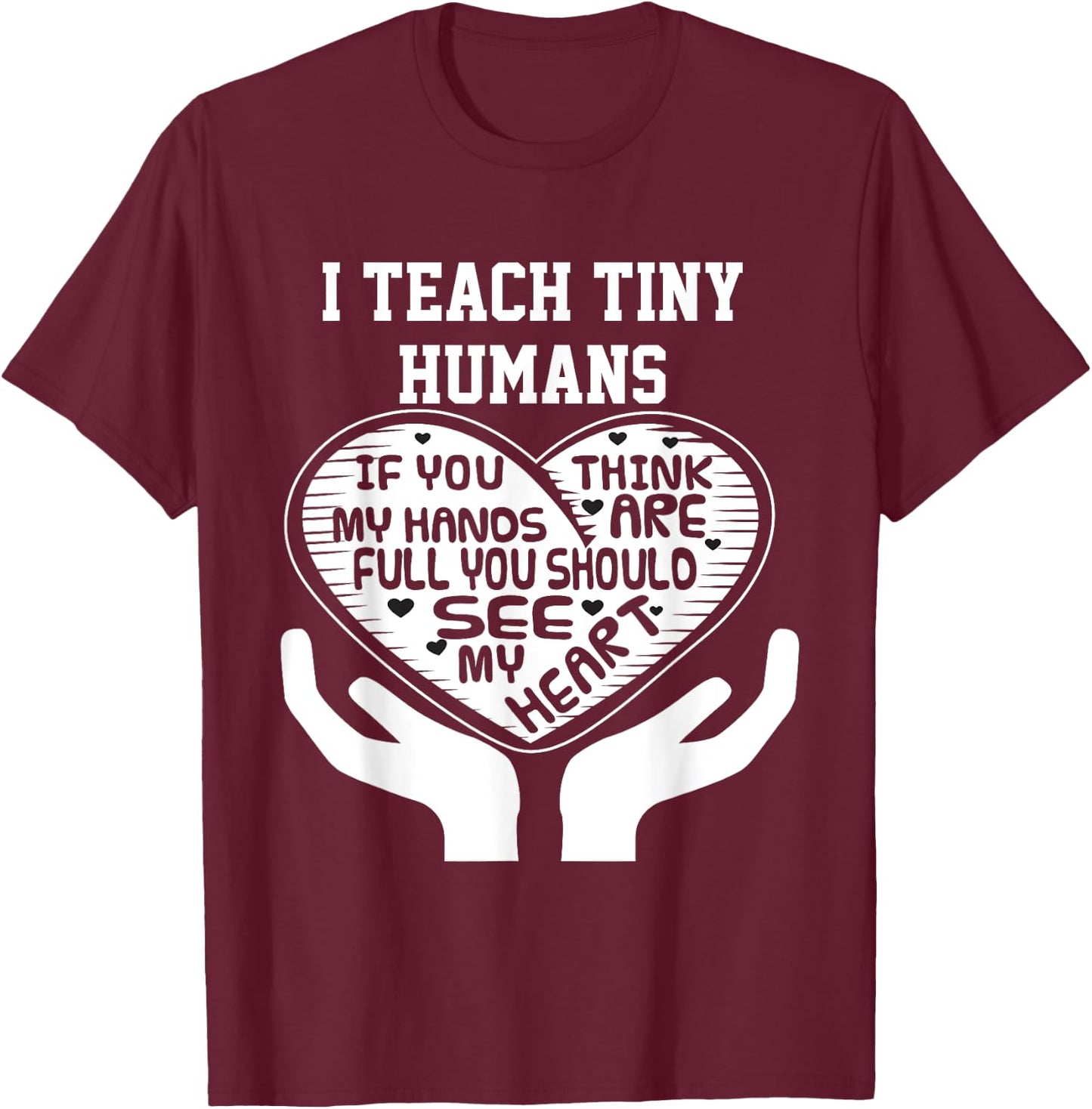 I Teach Tiny Humans- Early Childhood Teacher Shirt T-Shirt - T-Shirt | Maroon