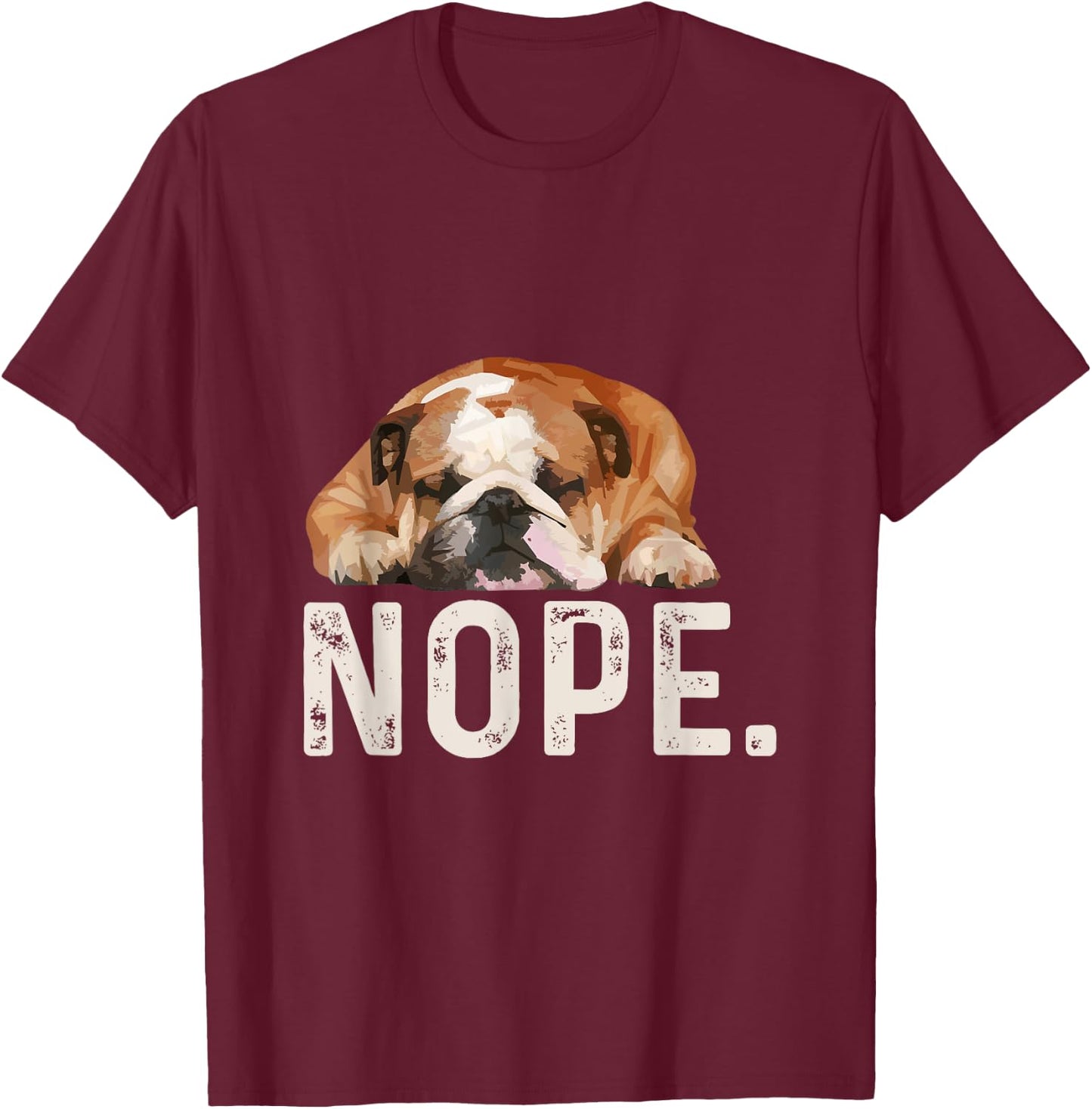Nope Lazy Bulldog Dog Lover Gift Men Women Girls Kids T-Shirt - T-Shirt | Maroon