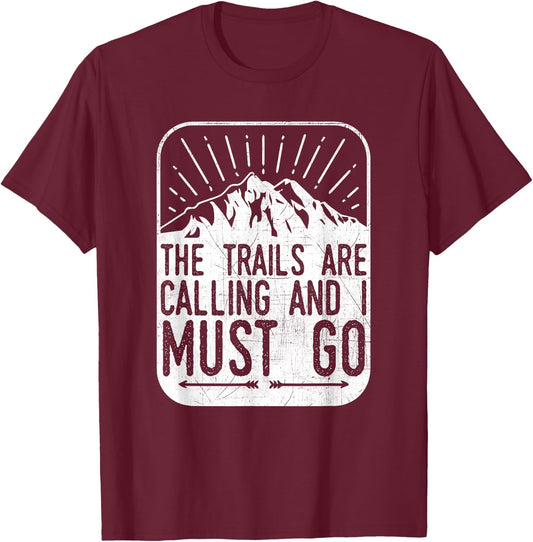 The Trails are Calling And I Must Go - Hiker & Biker T Shirt T-Shirt - T-Shirt | Maroon