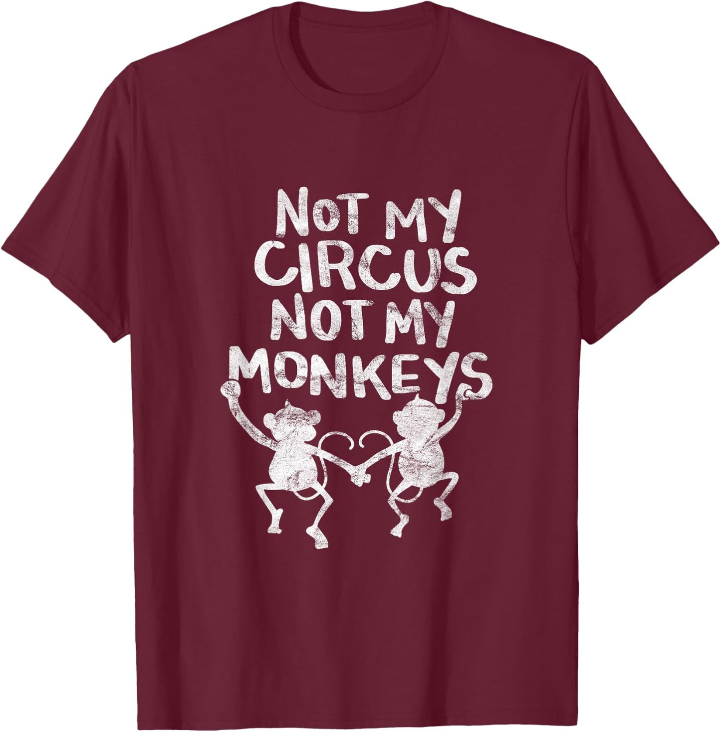 Not My Monkey Not My Circus Shirt Funny Monkey Quotes T-Shirt - T-Shirt | Maroon