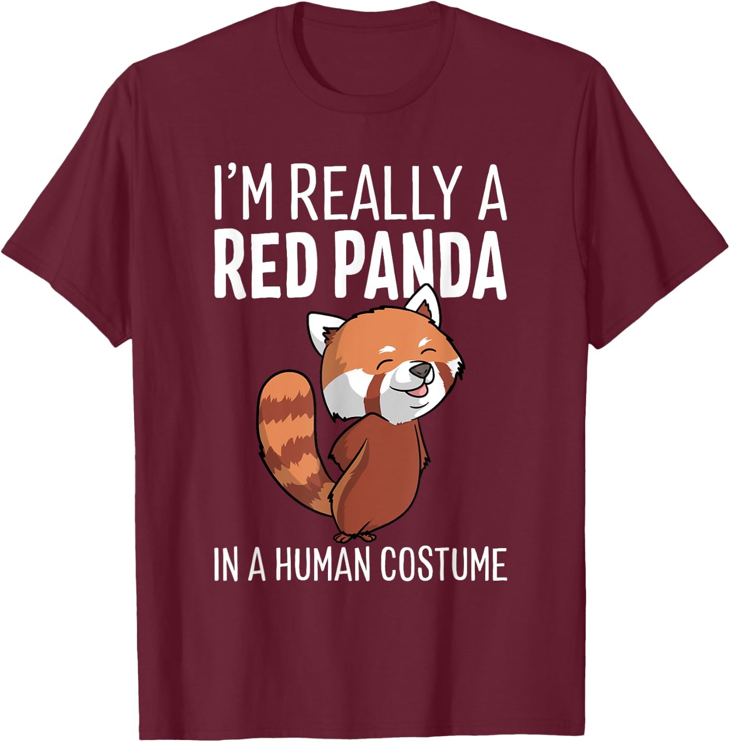 I'm Really A Red Panda in A Human Costume Halloween T-Shirt - T-Shirt | Maroon