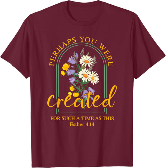 Perhaps You Were Created For Such A Time As This T-Shirt - T-Shirt | Maroon