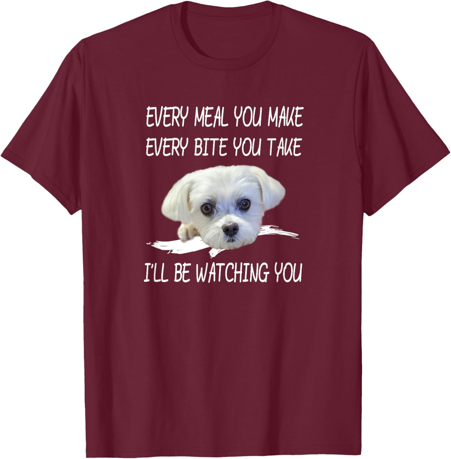 Funny Maltese Dog Watching Owner Quote Puppy Mom Dad Design Men Women Girls Kids T-Shirt - T-Shirt | Maroon