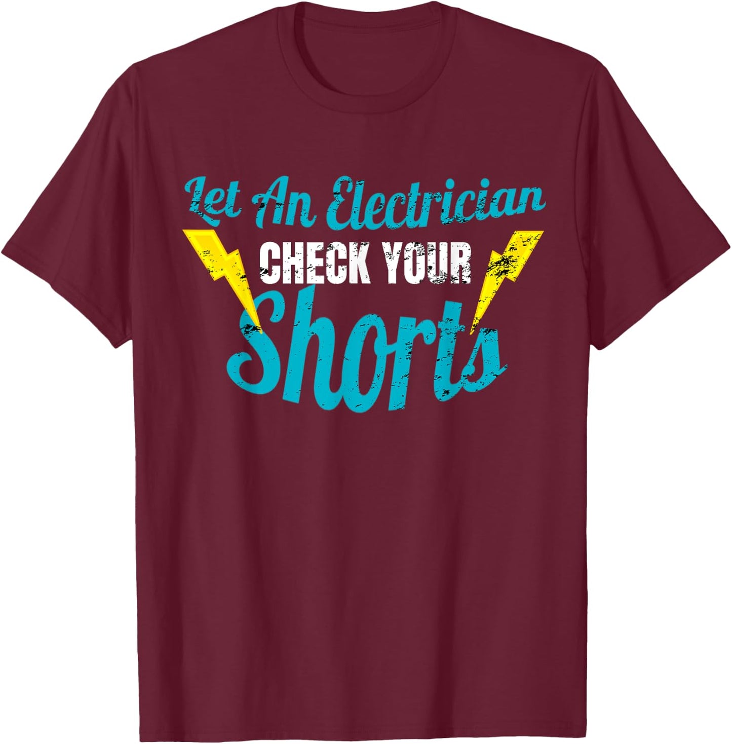 Let An Electrician Check Your Shorts Shirt Funny T-Shirt - T-Shirt | Maroon