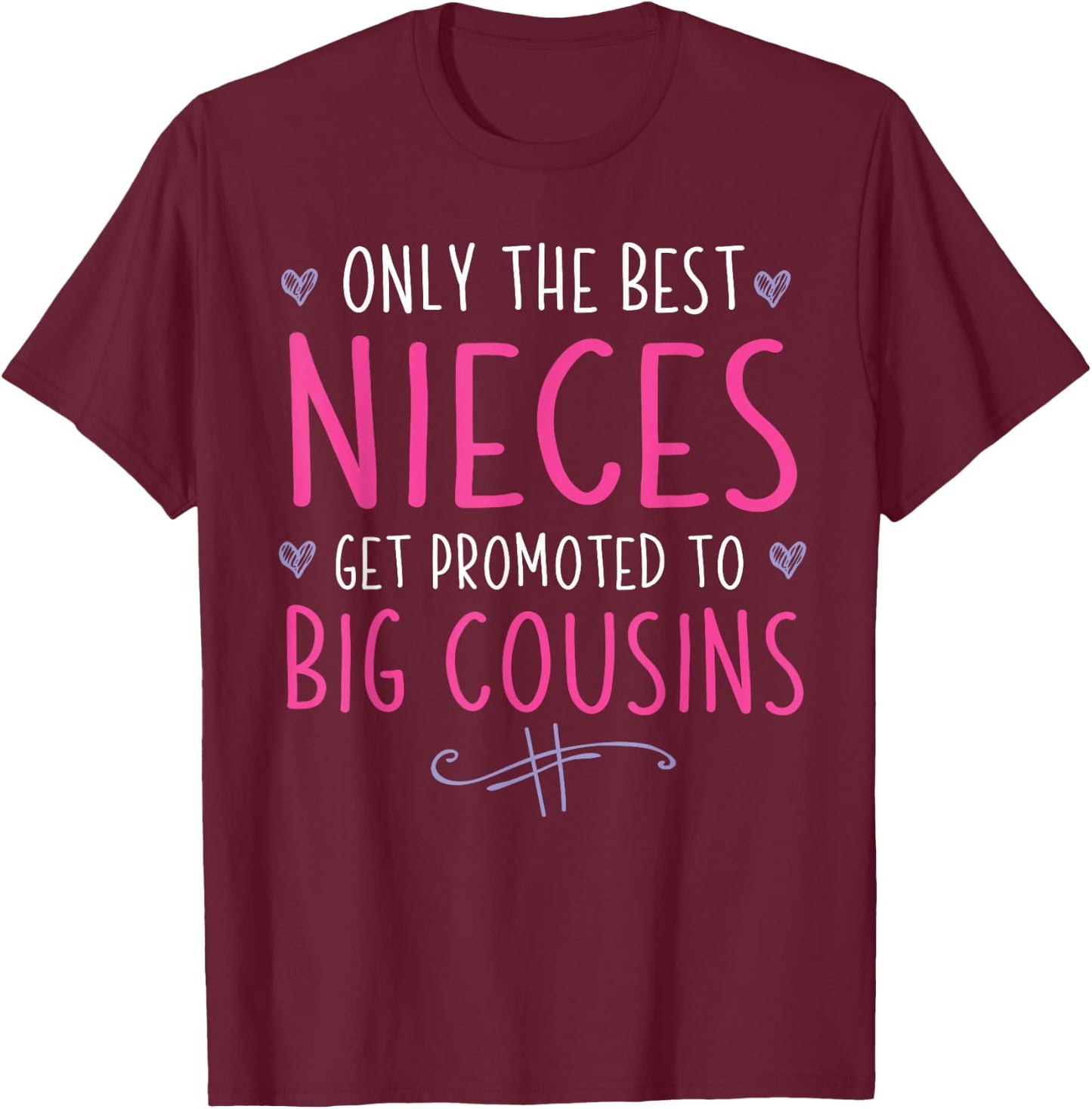 Only the Best Nieces Become Big Cousins T-Shirt - T-Shirt | Maroon