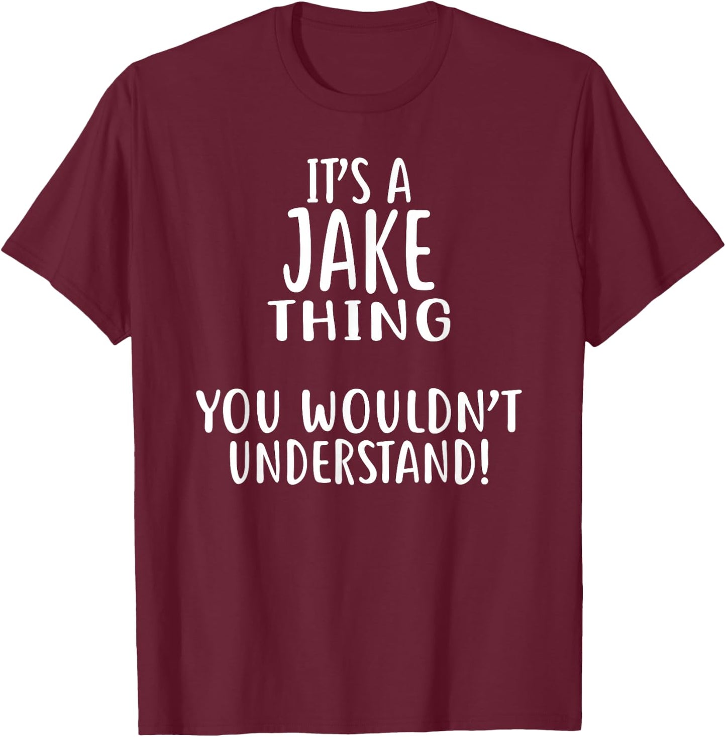 It's A JAKE Thing, You Wouldn't Understand! Jake T-Shirt - T-Shirt | Maroon