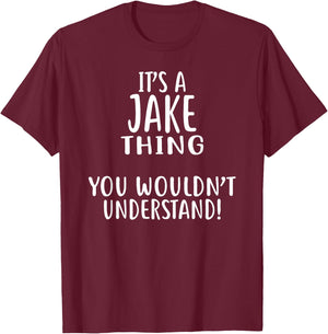 It's A JAKE Thing, You Wouldn't Understand! Jake T-Shirt - T-Shirt | Maroon