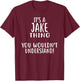 It's A JAKE Thing, You Wouldn't Understand! Jake T-Shirt - T-Shirt | Maroon