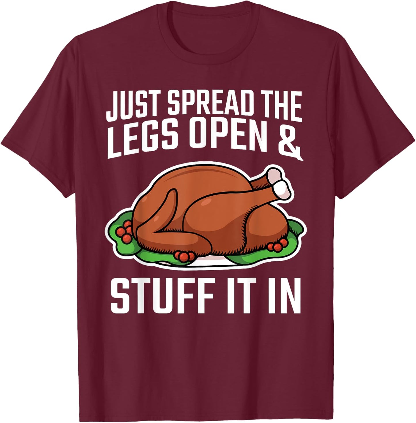 Thanksgiving Just Spread The Legs Open And Stuff It In Dirty T-Shirt - T-Shirt | Maroon