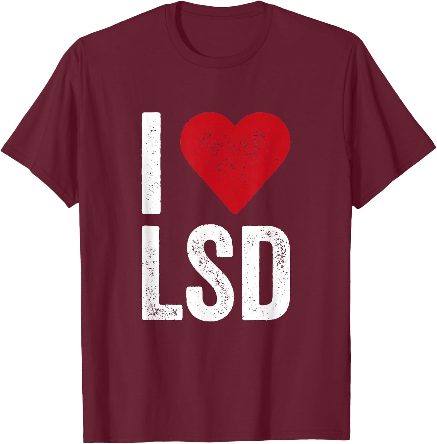 I LOVE LSD Acid Psychedelic Drug Shirt T-Shirt - T-Shirt | Maroon