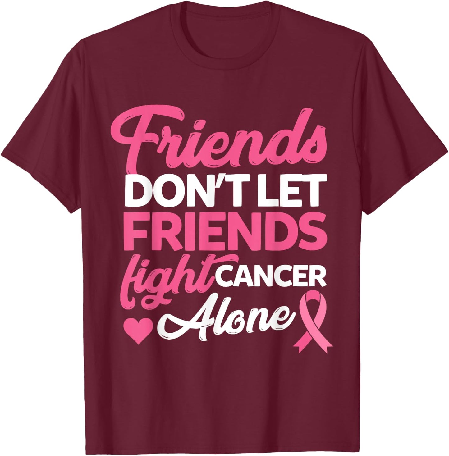 Friends dont let friends fight alone breast cancer gift T-Shirt - T-Shirt | Maroon
