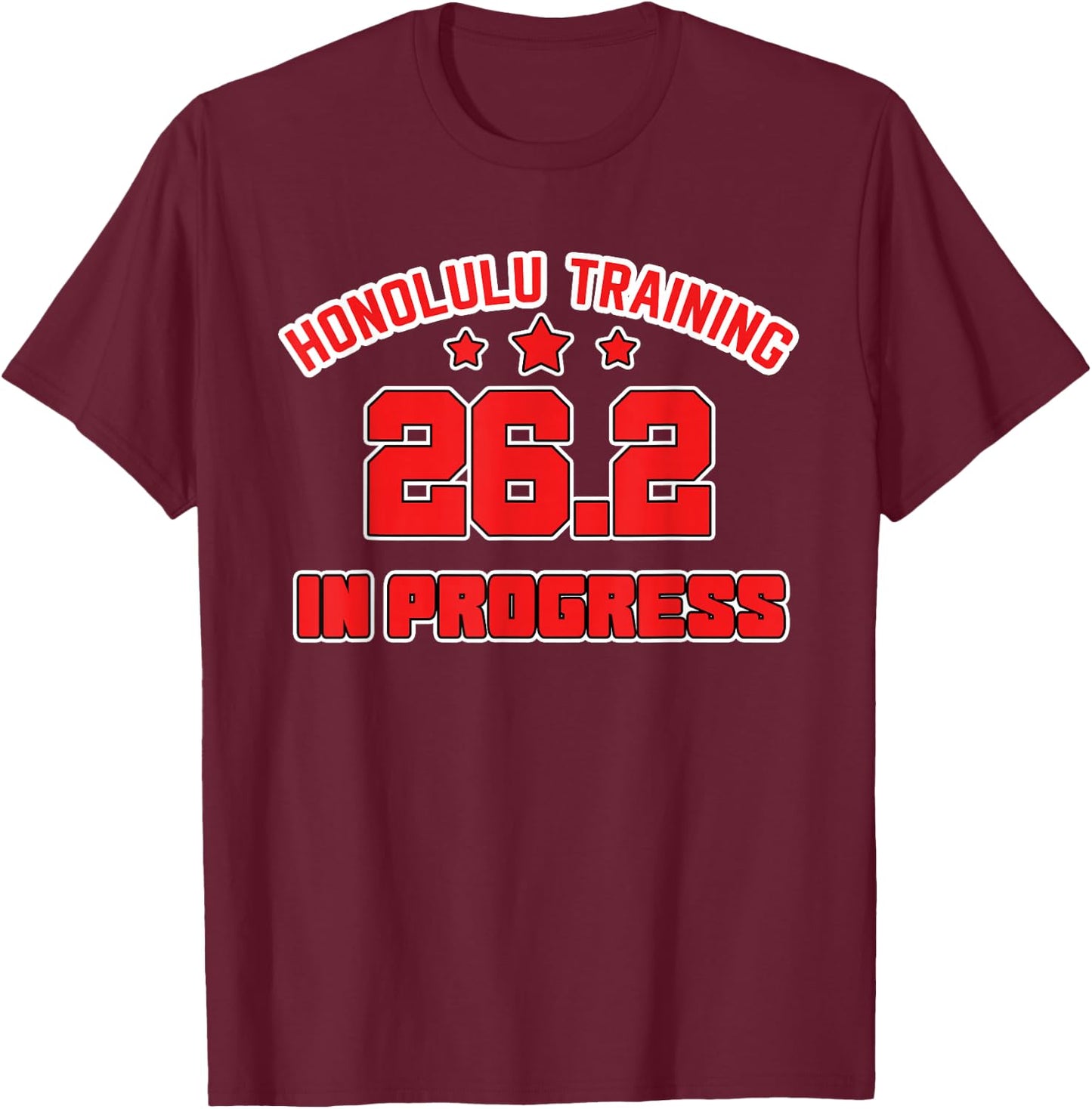 Honolulu Training for the Race Marathon 26.2 Gifts for Run T-Shirt - T-Shirt | Maroon