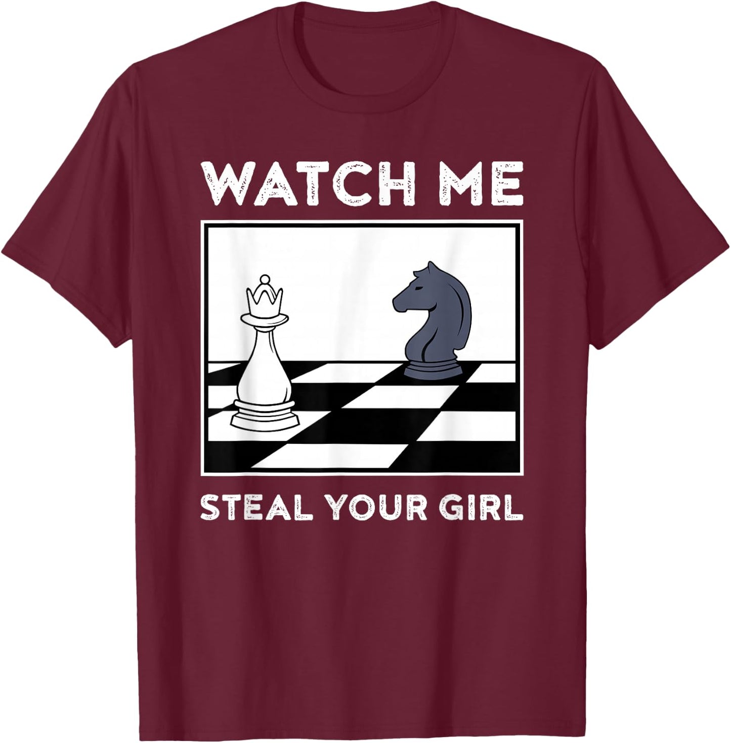 Watch Me Steal Your Girl Funny Chess T-Shirt - T-Shirt | Maroon