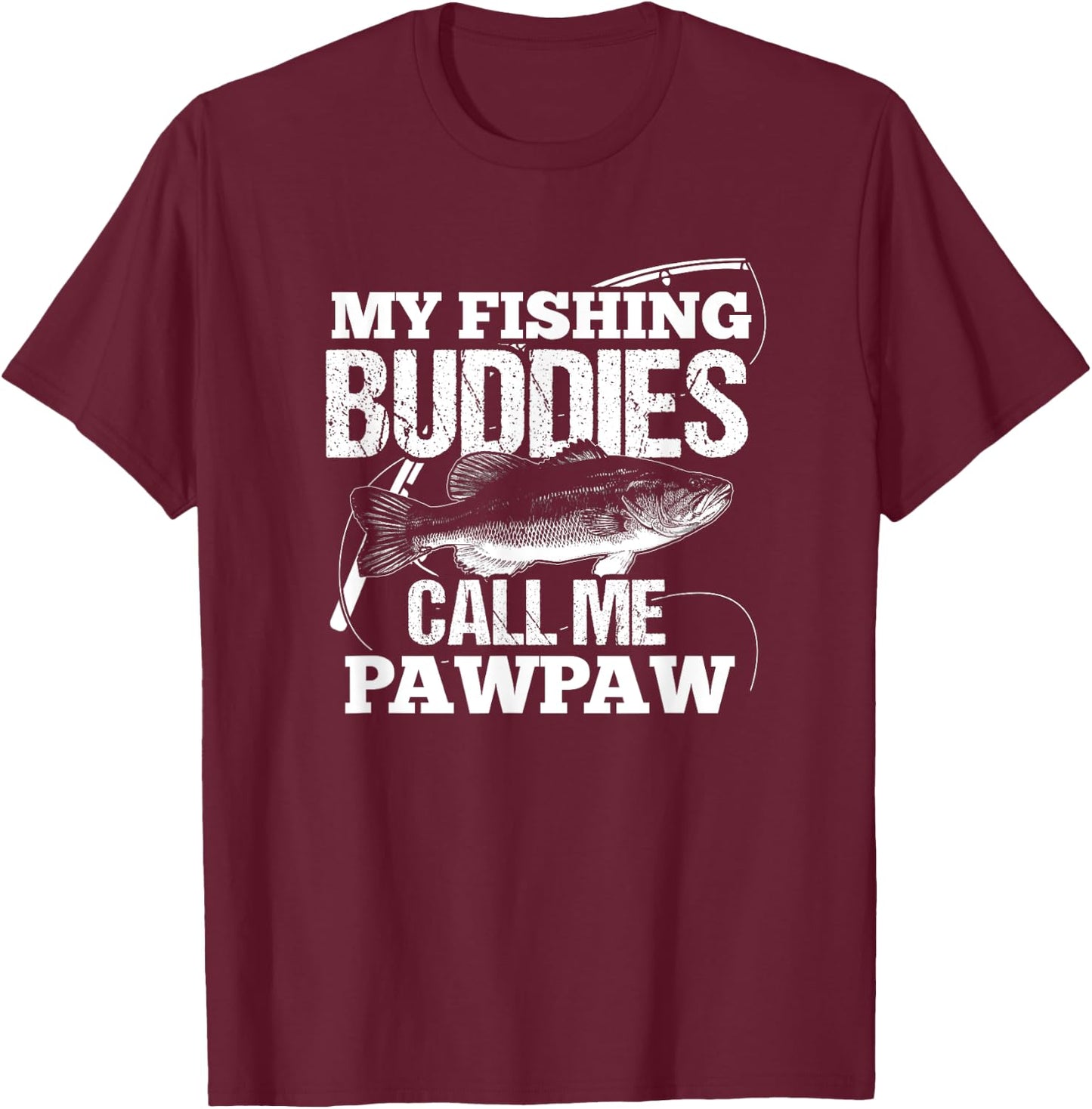 My Fishing Buddies Call Me Pawpaw Fathers Day for Dad T-Shirt - T-Shirt | Maroon