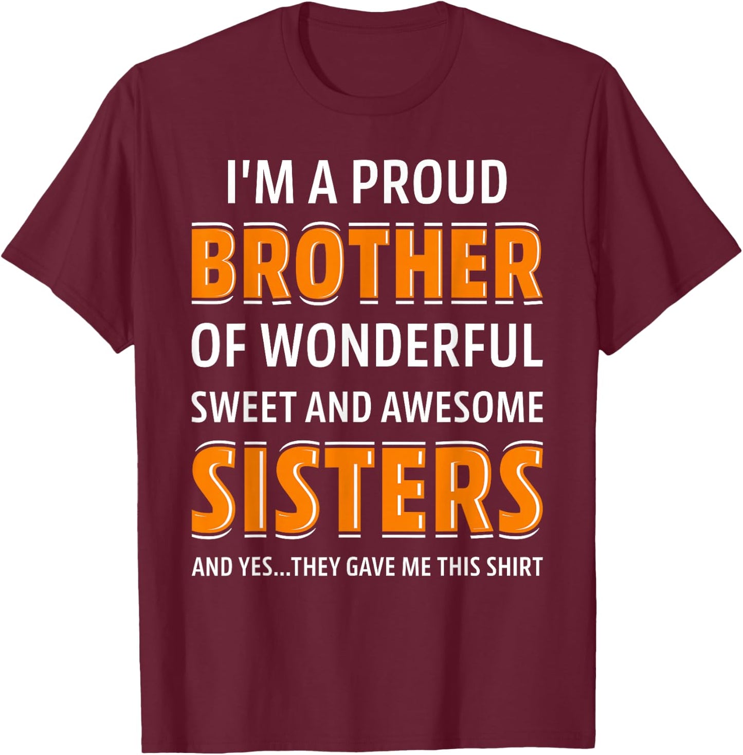 I'm A Proud Brother of Wonderful Sweet Awesome Sisters T-Shirt - T-Shirt | Maroon