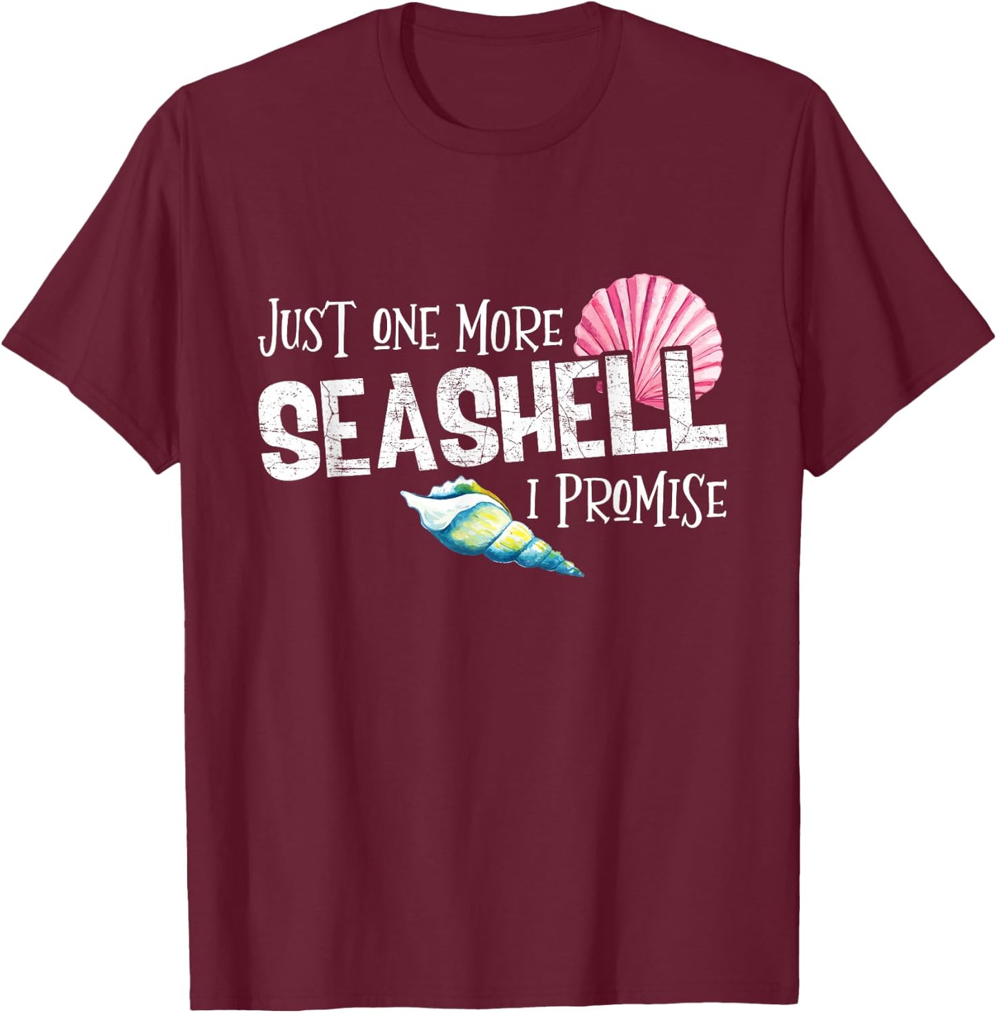 Just Seashell One Conch More I Promise Beach Lover T-Shirt - T-Shirt | Maroon