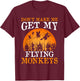 Don't Make Me Get My Flying Monkeys T-Shirt - T-Shirt | Maroon