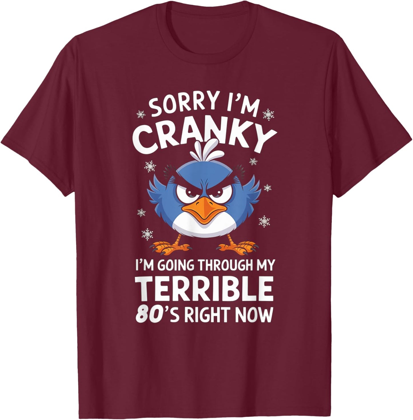 Sorry I'm Cranky I'm Going Through My Terrible 80's Now T-Shirt - T-Shirt | Maroon