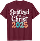 Baptized In Christ 2025 T-Shirt - T-Shirt | Maroon