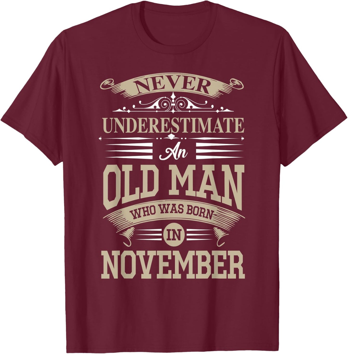 Never Underestimate An Old Man Who Was Born In November T-Shirt - T-Shirt | Maroon