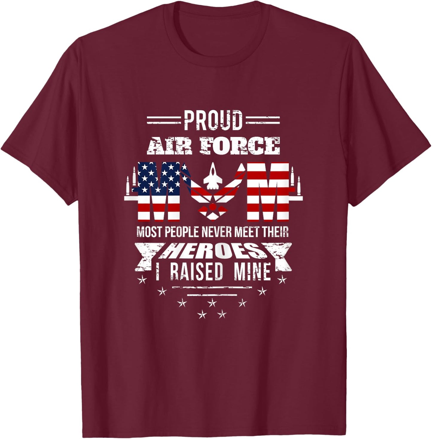 Proud Air Force Mom most People never meet their Heroes T-Shirt - T-Shirt | Maroon