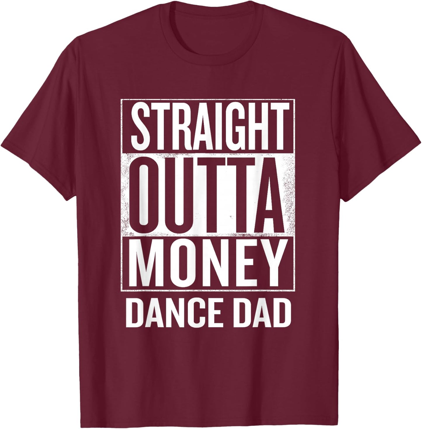 Straight Outta Money Dance Dad Funny T-Shirt - T-Shirt | Maroon