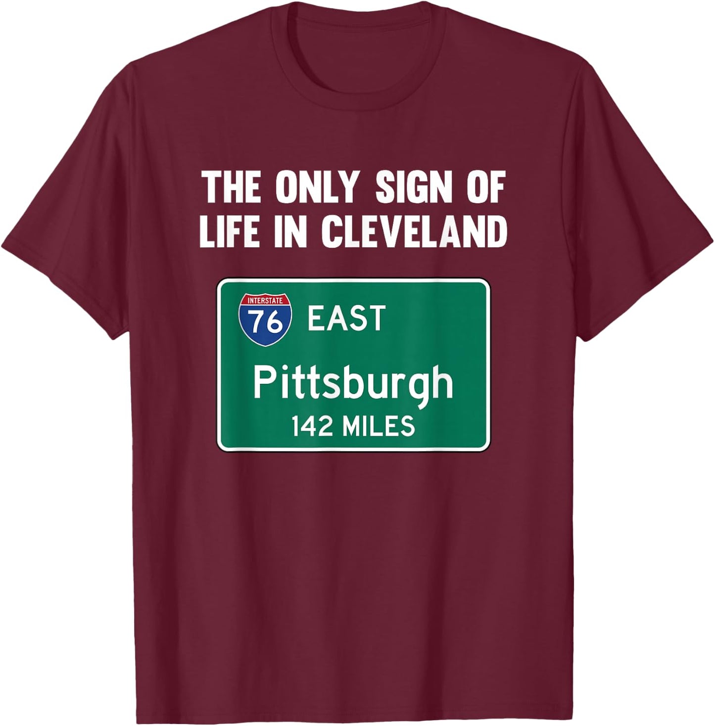 The Only Sign of Life in Cleveland Funny Pittsburgh T-Shirt - T-Shirt | Maroon