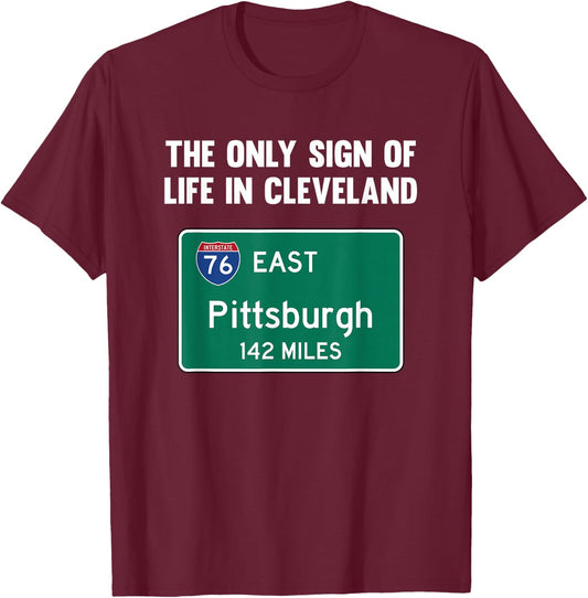 The Only Sign of Life in Cleveland Funny Pittsburgh T-Shirt - T-Shirt | Maroon