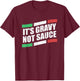 It's Gravy Not Sauce Italian Cook Food Pasta Italy T-Shirt - T-Shirt | Maroon