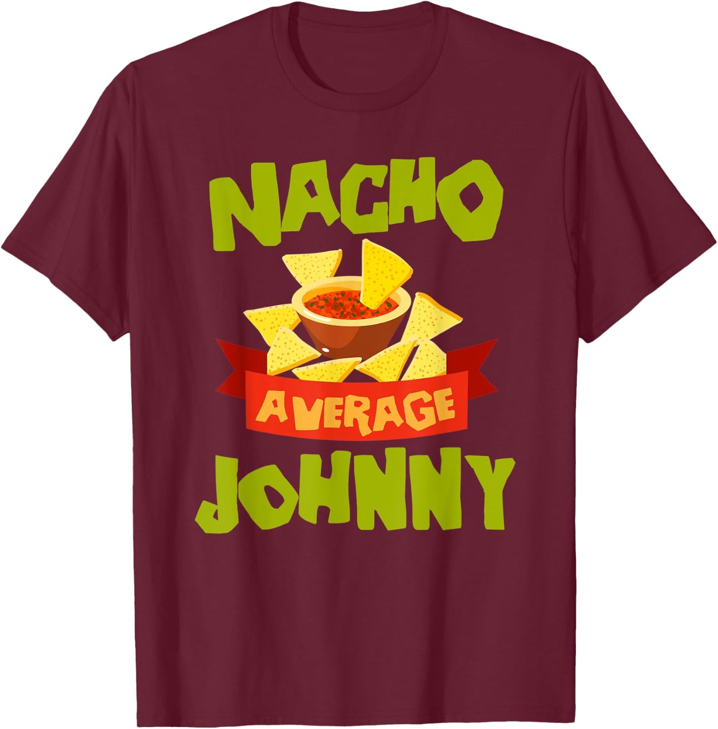 NACHO AVERAGE JOHNNY Funny Birthday Personalized Name Gift T-Shirt - T-Shirt | Maroon