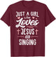 Just A Girl Who Loves Jesus And Singing Gift Women T-Shirt - T-Shirt | Maroon