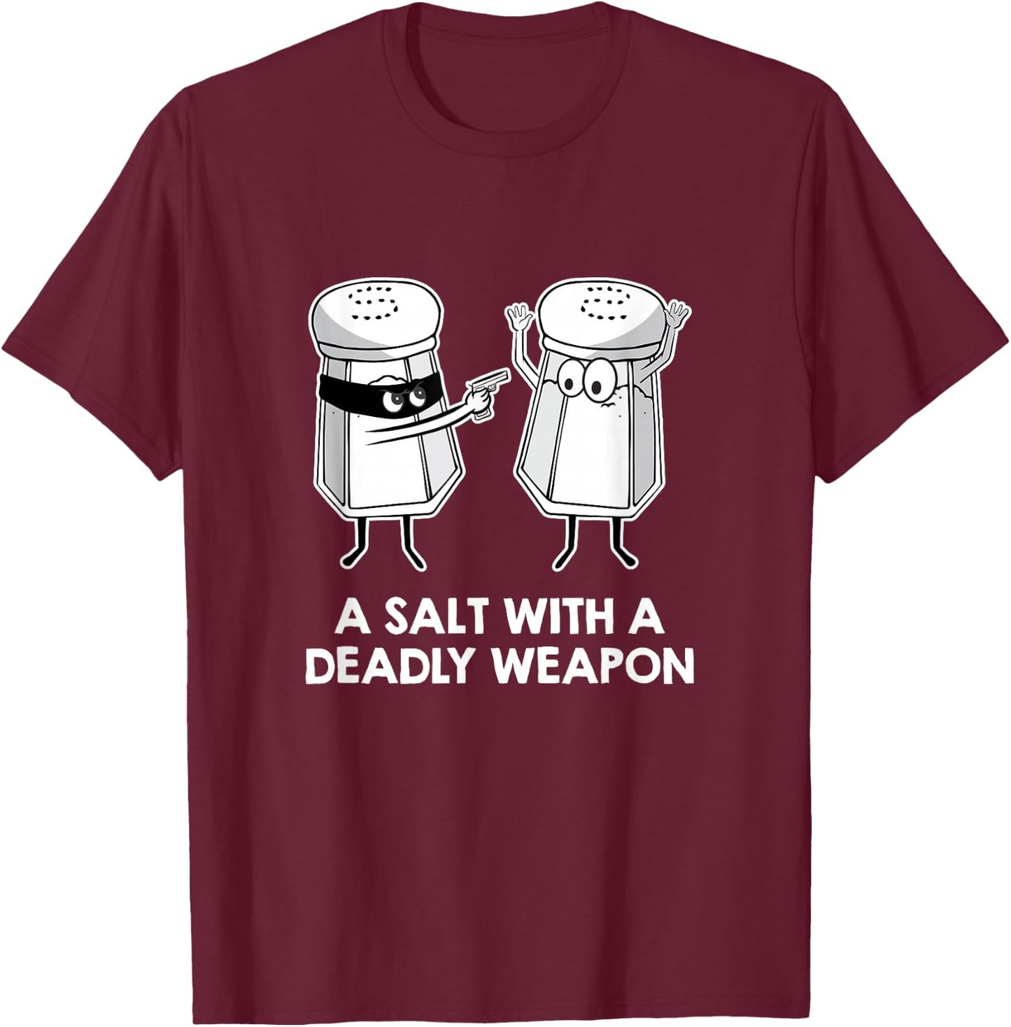Salt With A Deadly Weapon Graphic Novelty Pun T-Shirt - T-Shirt | Maroon