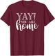 Yay! You are Home Home Family Love Welcome T-Shirt - T-Shirt | Maroon