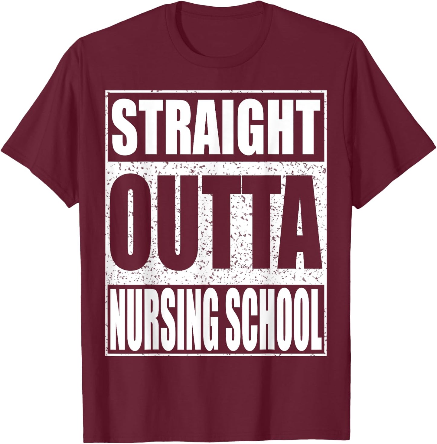 Straight Outta Nursing School Shirt Nurse Student Graduation T-Shirt - T-Shirt | Maroon