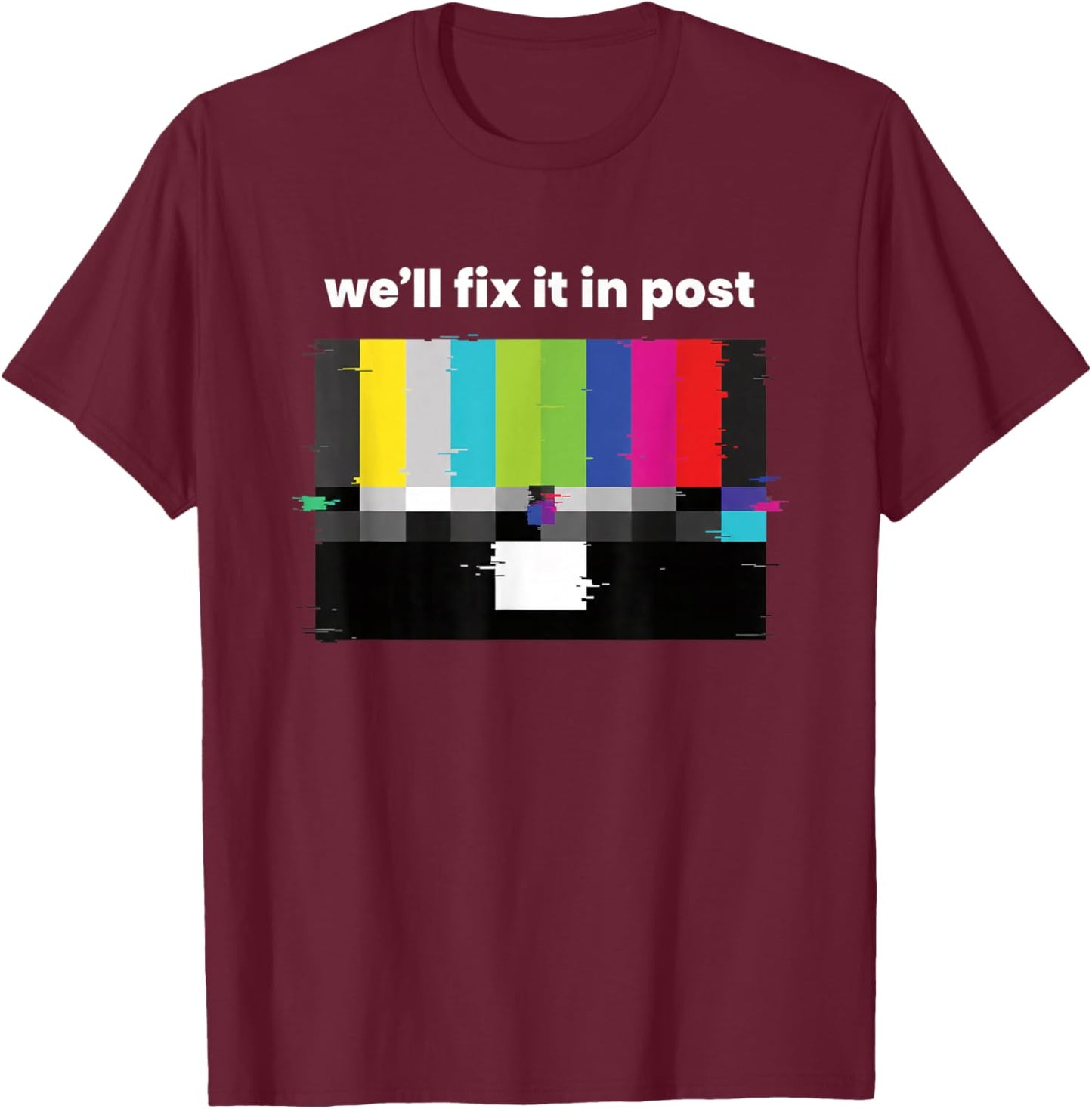 We'll Fix IT in Post Tv Test Pattern Editing Humor for Creat T-Shirt - T-Shirt | Maroon
