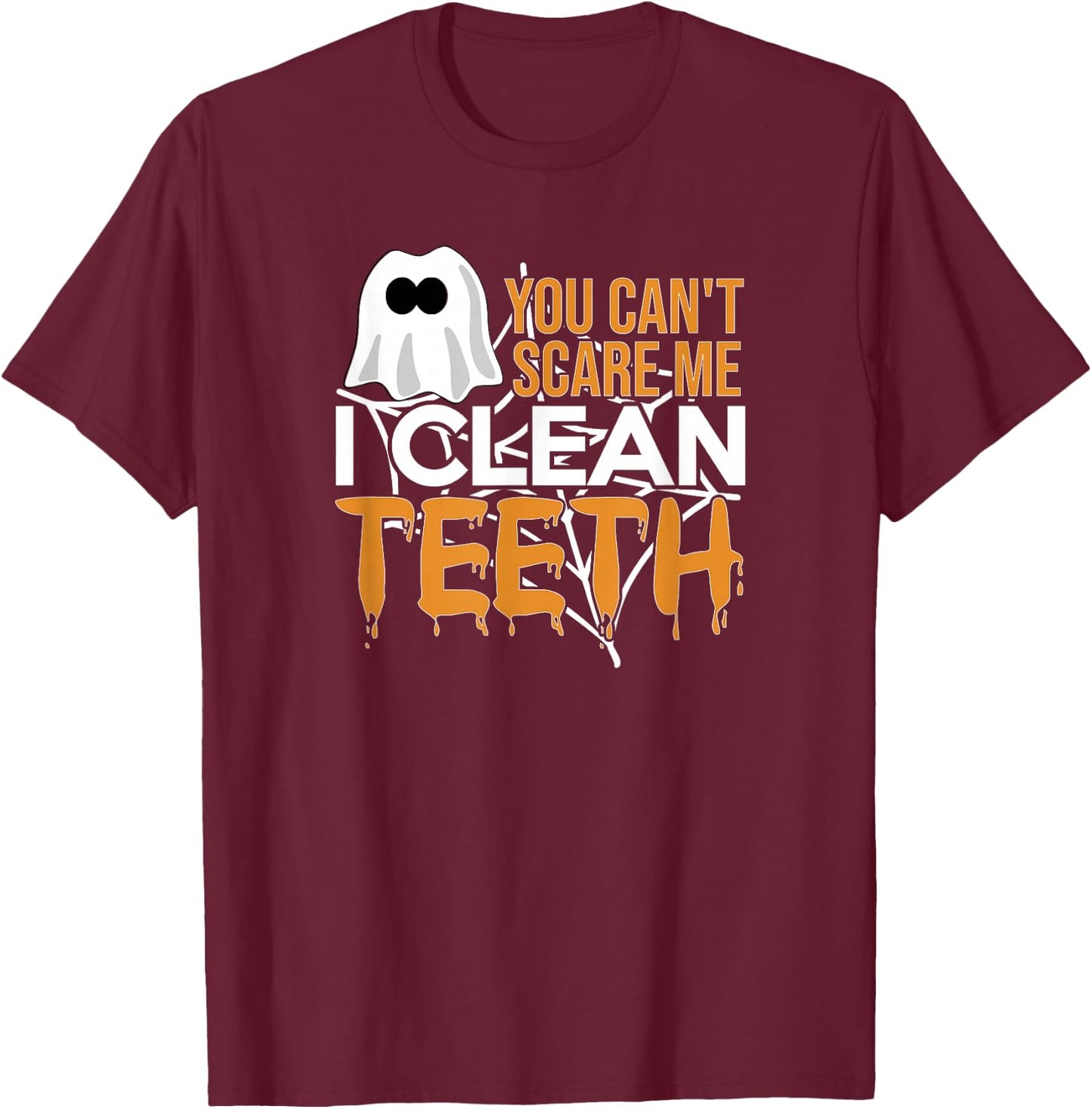 You Can't Scare Me I Clean Teeth Dental Hygienist Halloween T-Shirt - T-Shirt | Maroon