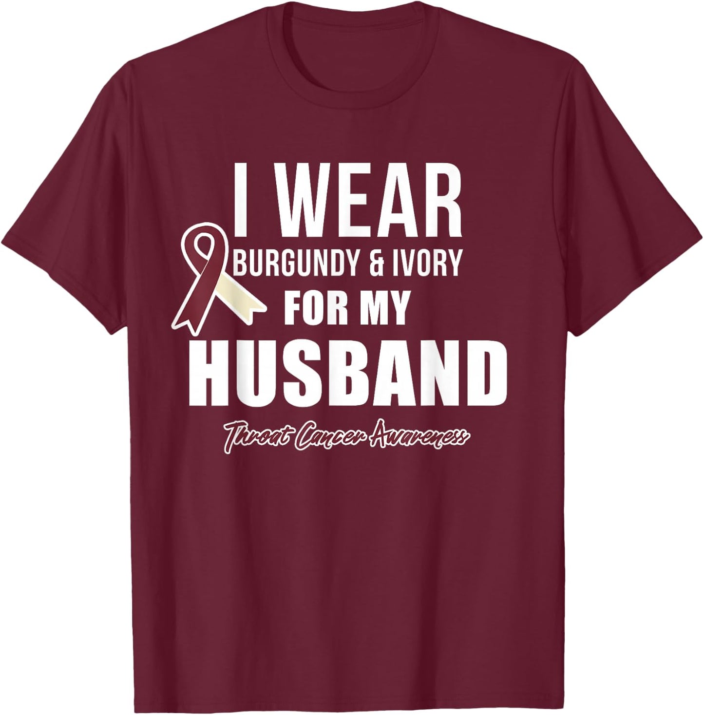Throat Cancer Awareness Ribbon for my Husband T-Shirt - T-Shirt | Maroon