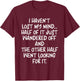 I Haven't Lost Mind Half of It Just Wandered Off T-Shirt - T-Shirt | Maroon