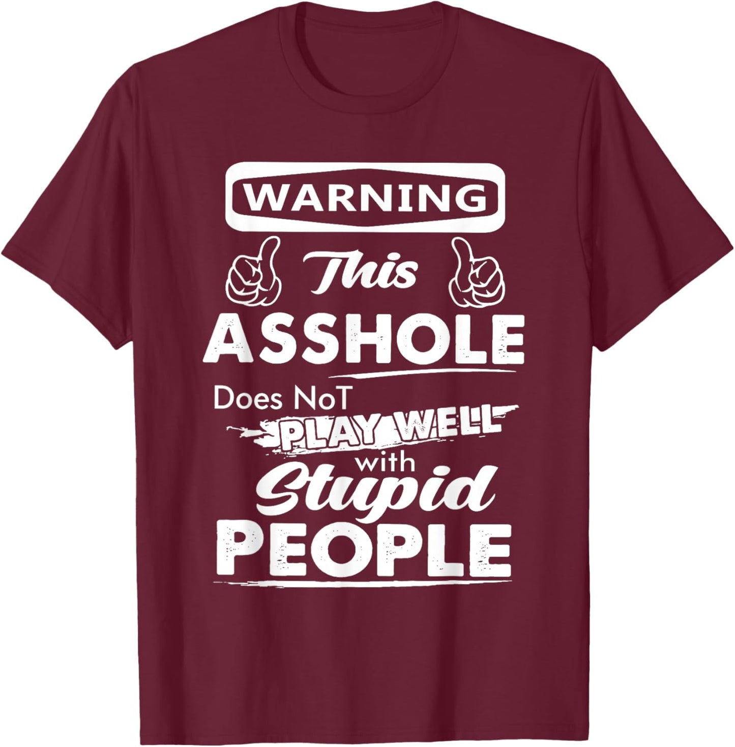 Warning This Asshole Does Not Play Well with Stupid People T-Shirt - T-Shirt | Maroon