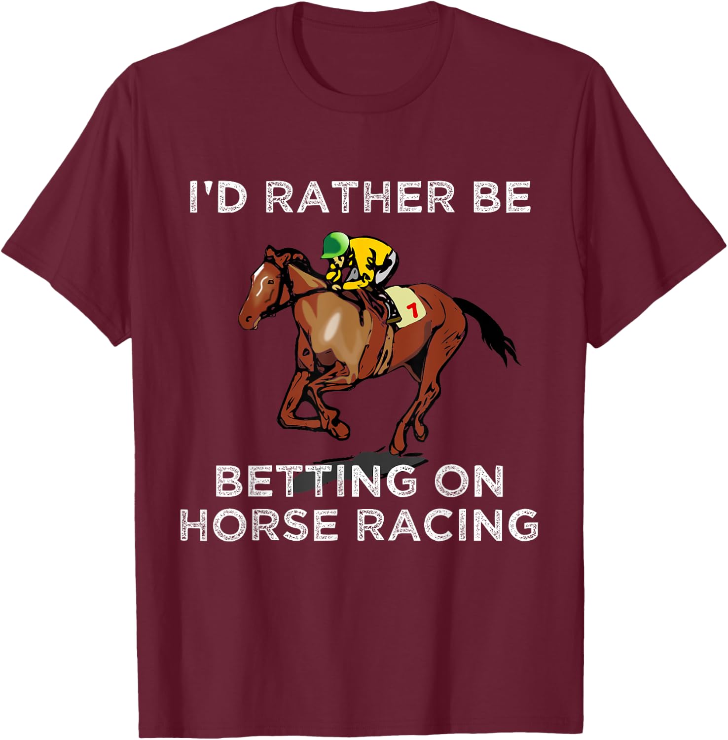 Id Rather Be Betting On Horses Horse Racing Betting Gift T-Shirt - T-Shirt | Maroon
