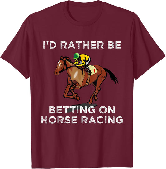 Id Rather Be Betting On Horses Horse Racing Betting Gift T-Shirt - T-Shirt | Maroon