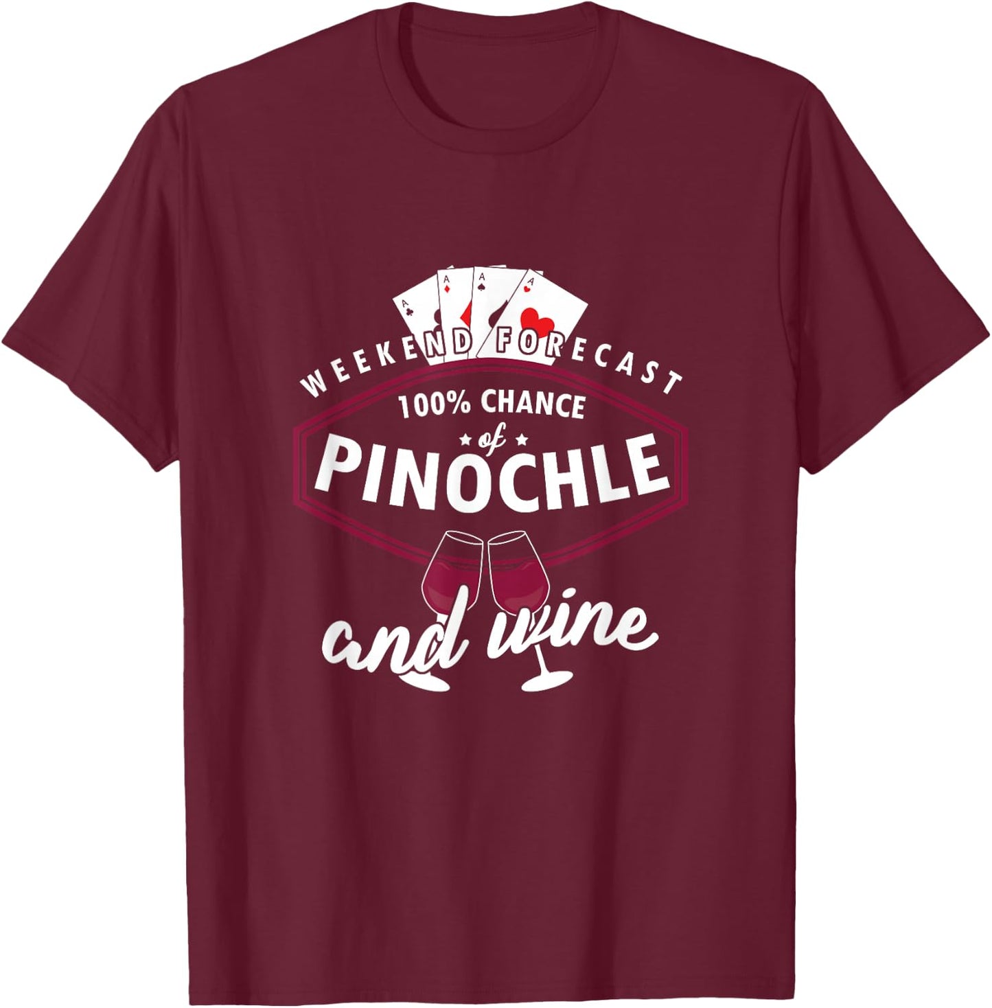 Weekend Forecast Pinochle And Wine Poker Card Games T-Shirt - T-Shirt | Maroon