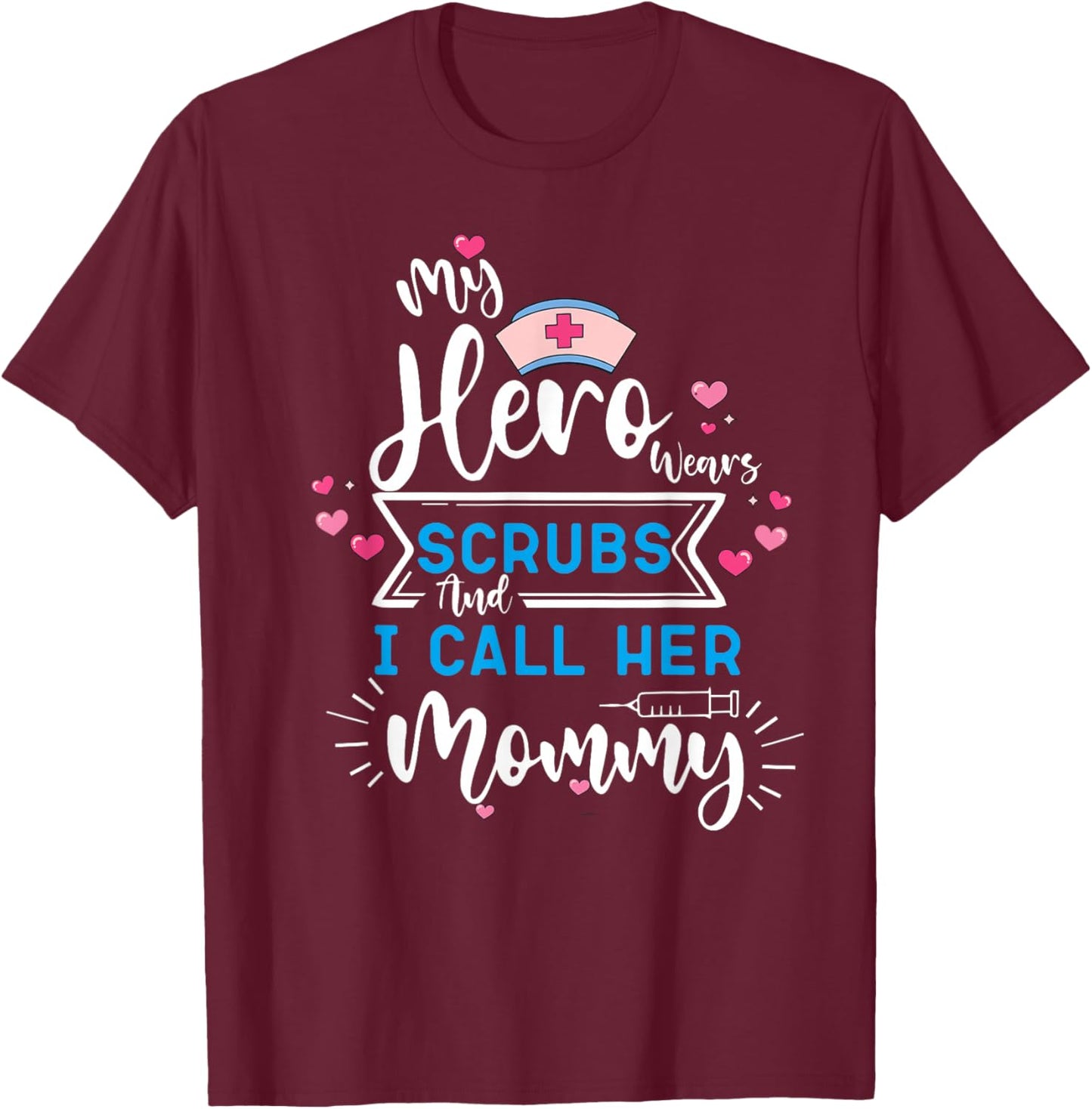 My Hero Wears Scrubs and I Call Her Mommy Working mother T-Shirt - T-Shirt | Maroon