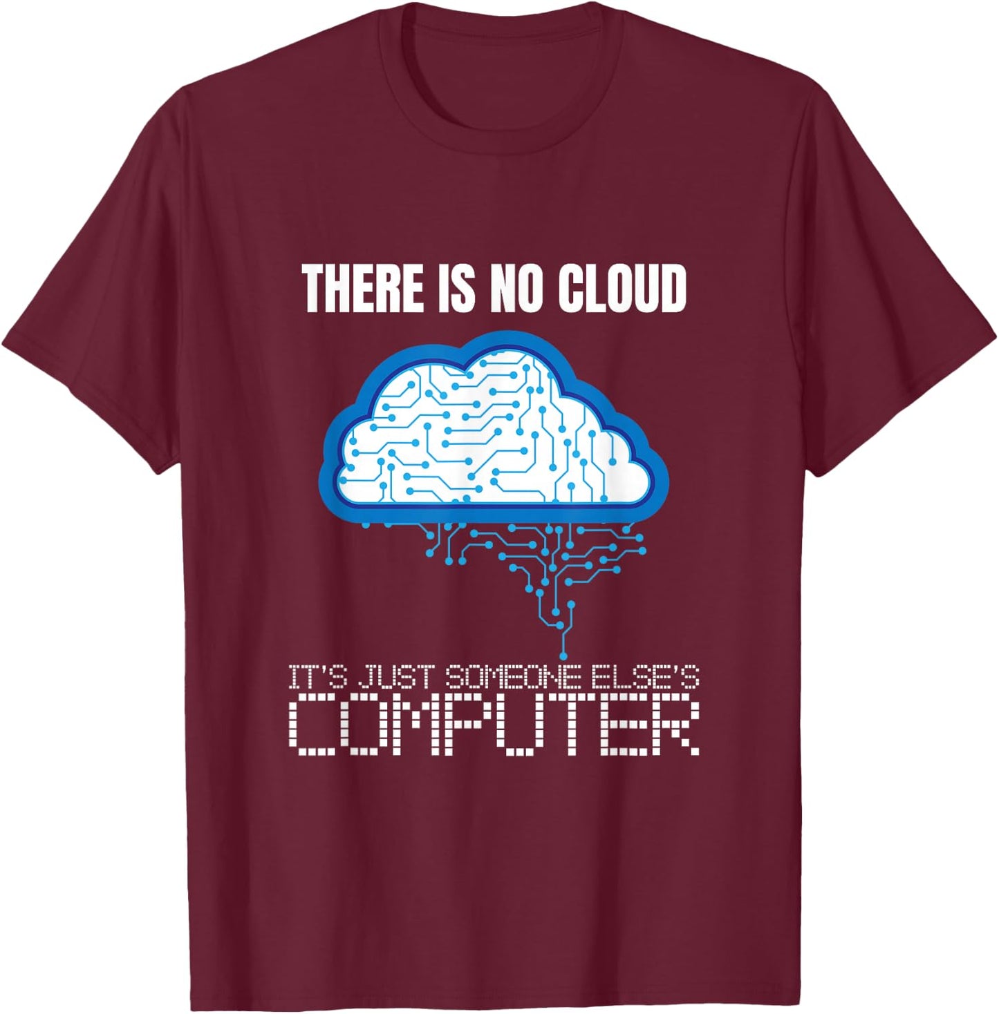 There is no Cloud Computer Clouding IT Fun T-Shirt - T-Shirt | Maroon