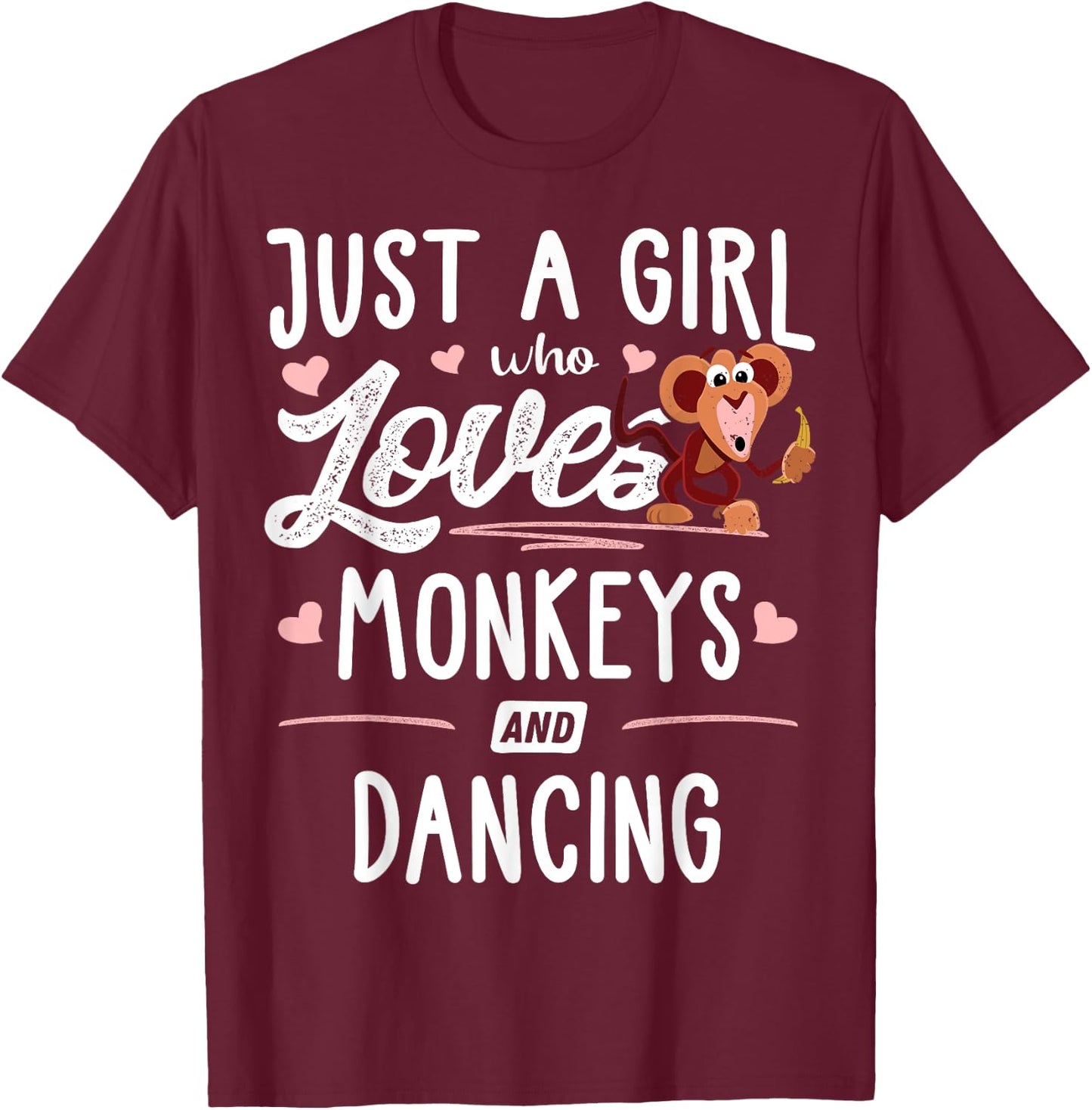 Just A Girl Who Loves Monkeys And Dancing Gift Women T-Shirt - T-Shirt | Maroon