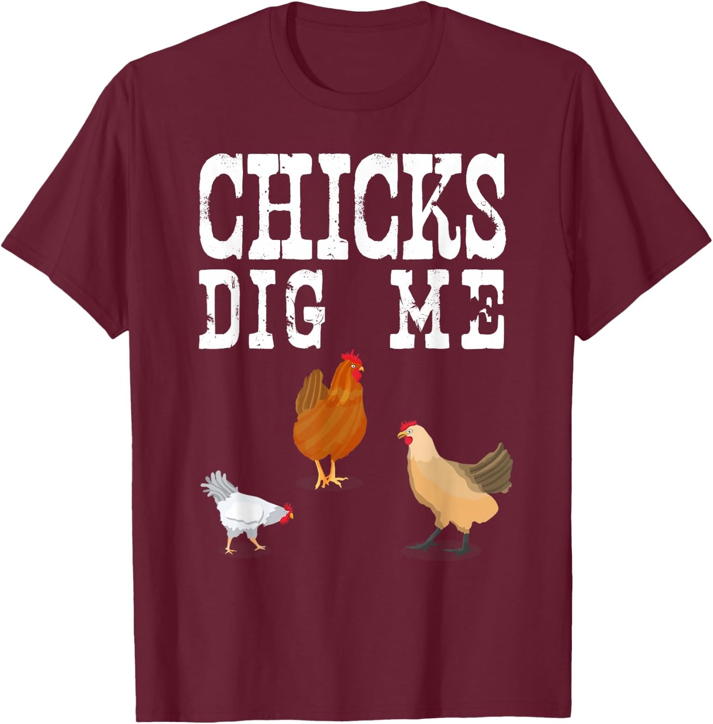 Chicken Farmer Shirt Funny Chicks Dig Me Farming Gift T-Shirt - T-Shirt | Maroon